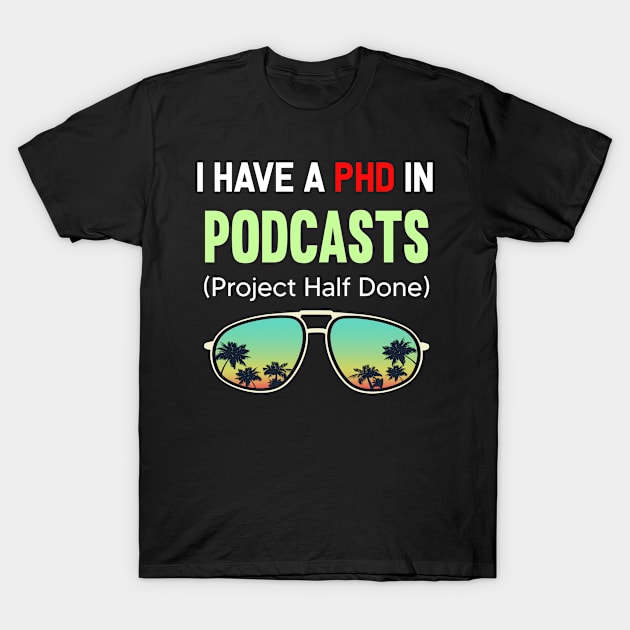 PHD Project Half Done Podcasts Podcast T-Shirt by symptomovertake